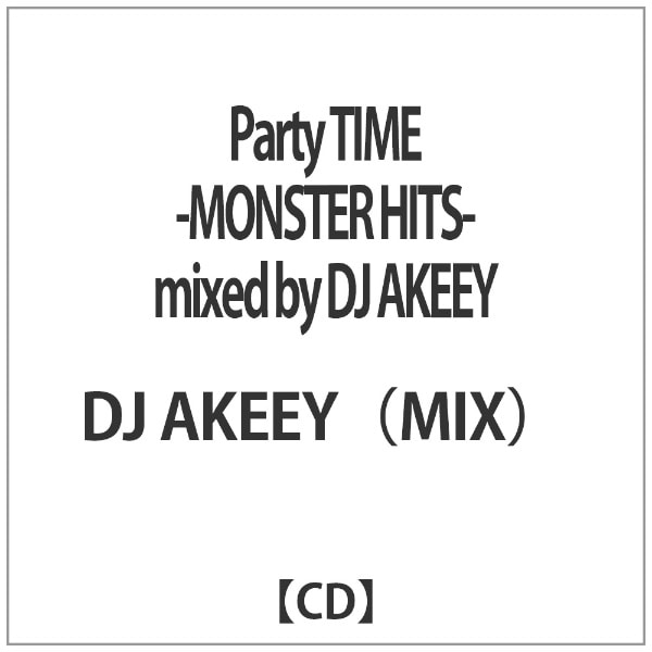 DJ AKEEY（MIX）/ Party TIME -MONSTER HITS- mixed by DJ AKEEY【CD ...