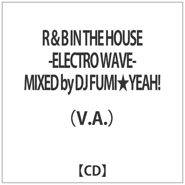 iVDADj/RB IN THE HOUSE -ELECTRO WAVE- MIXED by DJ FUMIYEAHI yCDz yzsz