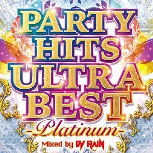 DJ RAINiMIXj/PARTY HITS ULTRA BEST -Platinum- Mixed by DJ RAINyCDz