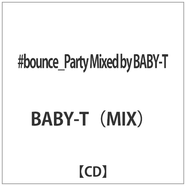BABY-TiMIXj/ bounce_Party Mixed by BABY-TyCDz yzsz
