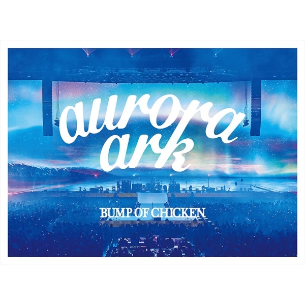 BUMP OF CHICKEN/ BUMP OF CHICKEN TOUR 2019 aurora ark TOKYO DOME Ձyu[Cz yzsz