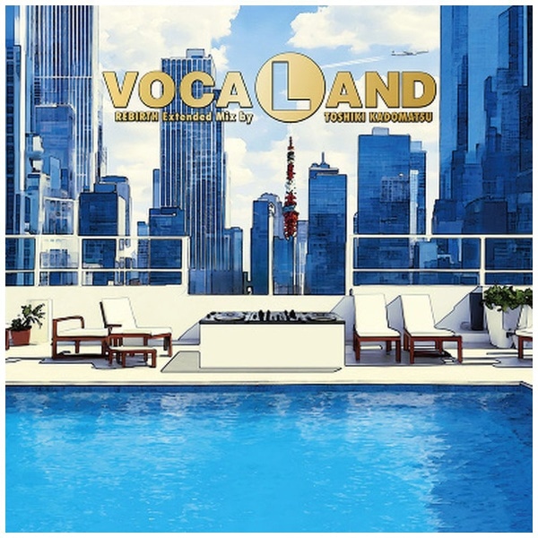 y2024N0626z VOCALAND/ VOCALAND REBIRTH Extended Mix by TOSHIKI KADOMATSUyCDz yzsz